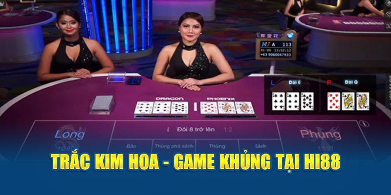 Trắc Kim Hoa - Game khủng tại HI88